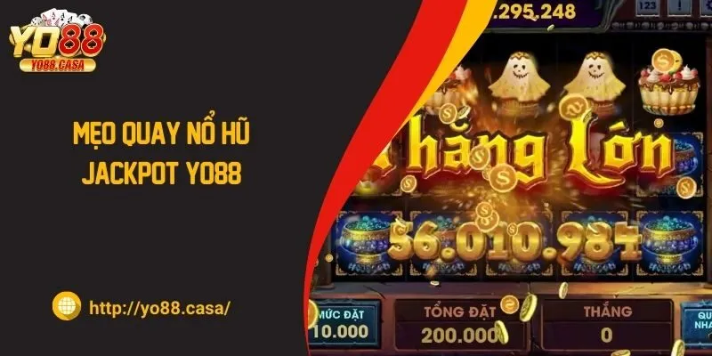 Mẹo quay nổ hũ Jackpot Yo88 bất bại chia sẻ từ chuyên gia