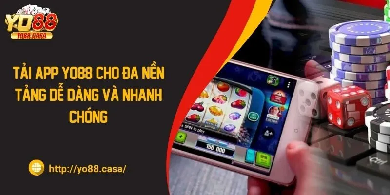 Tải App Yo88 Cho Đa Nền Tảng Dễ Dàng Và Nhanh Chóng